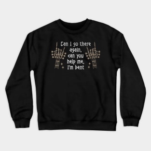 Can I Go There Again, Can You Help Me, I'm Bent Love Music Skeleton Hands Crewneck Sweatshirt